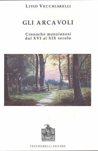 Arcavoli (Gli) . Cronache manzianesi tra il XVI e il XIX secolo