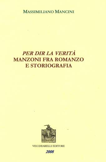 Per dir la verità. Manzoni fra romanzo e storiografia