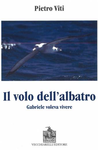 Volo (Il) dell’albatro. Gabriele voleva vivere