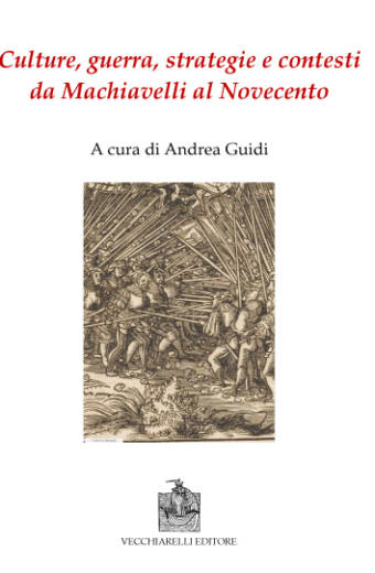 Culture, guerra, strategie e contesti da Machiavelli al Novecento