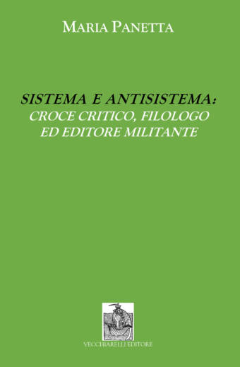 Sistema e antisistema: Croce critico, filologo ed editore militante