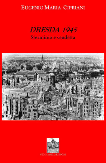 Dresda 1945. Sterminio e vendetta