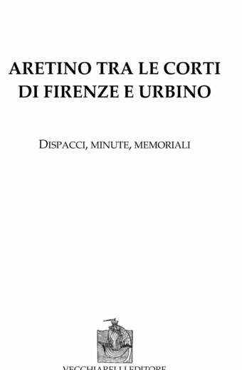 Aretino tra le corti di Firenze e Urbino. Dispacci, minute, memoriali